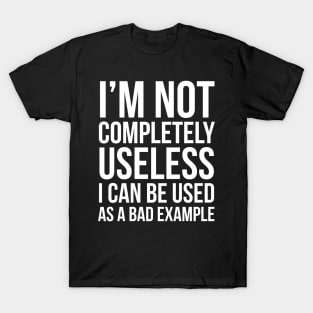 I'm Not Completely Useless T-Shirt